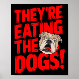 Trump They're Eating The Dogs The Cats The Pets  Poster