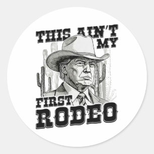 Trump This Ain't My First Rodeo Classic Round Sticker