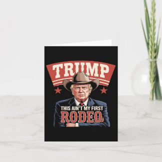 Trump This Ain't My First Rodeo Cowboy Funny Trump Card