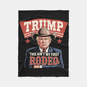 Trump This Ain't My First Rodeo Cowboy Funny Trump Fleece Blanket