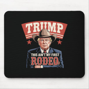 Trump This Ain't My First Rodeo Cowboy Funny Trump Mouse Mat