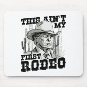 Trump This Ain't My First Rodeo Mouse Mat