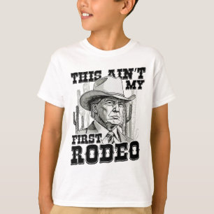 Trump This Ain't My First Rodeo T-Shirt