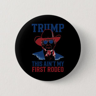 Trump This Ain't My First Rodeo Western Cowboy Pat 6 Cm Round Badge