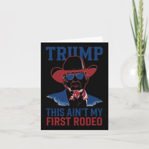 Trump This Ain't My First Rodeo Western Cowboy Pat Card