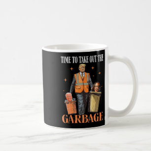 Trump Time To Take Out The Garbage Coffee Mug