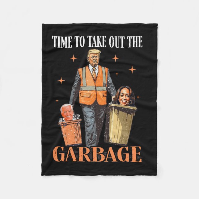 Trump Time To Take Out The Garbage  Fleece Blanket (Front)