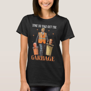 Trump Time To Take Out The Garbage T-Shirt
