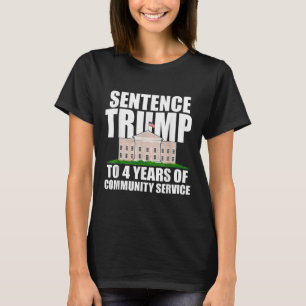 Trump To 4 Years Of Community Service 2 T-Shirt