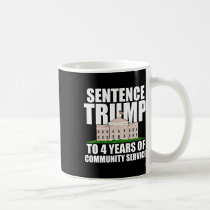 Trump To 4 Years Of Community Service 7  Coffee Mug