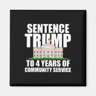 Trump To 4 Years Of Community Service 7  Magnet