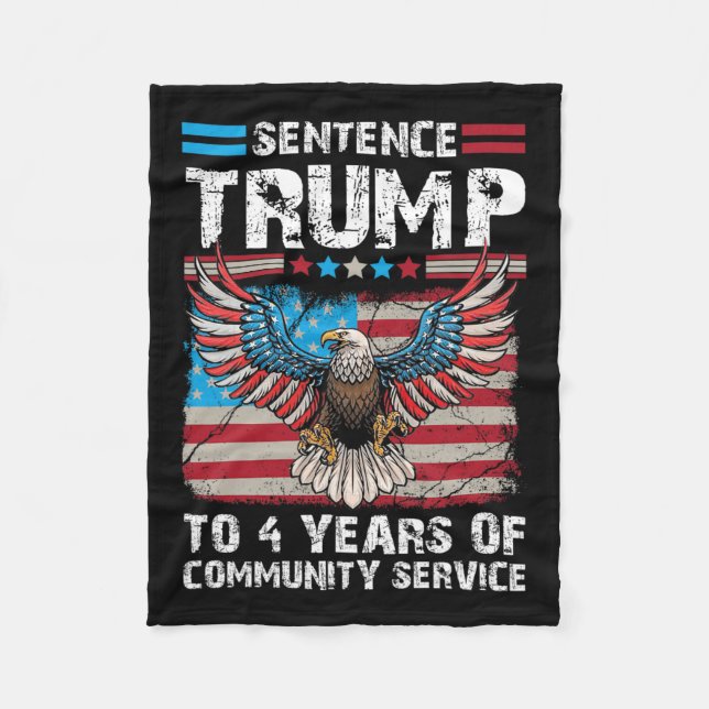 Trump To 4 Years Of Community Service Trump 2024  Fleece Blanket (Front)