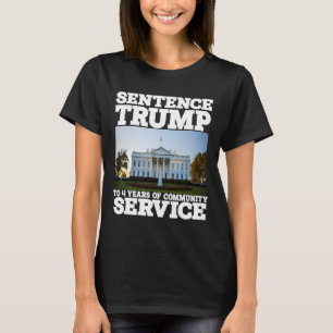 Trump To 4 Years Of Community Service White House T-Shirt