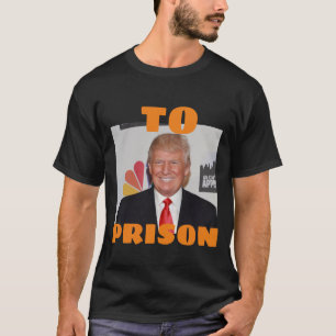 trump To Prison T-Shirt