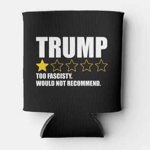 Trump - Too Fascisty Would Not Recommend Can Cooler