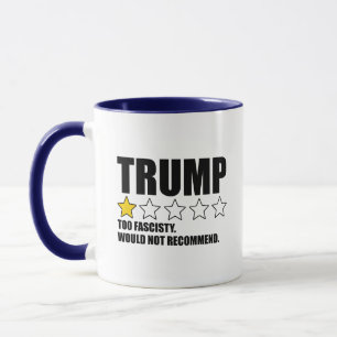 Trump - Too Fascisty Would Not Recommend Mug