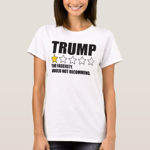 Trump - Too Fascisty Would Not Recommend T-Shirt