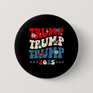 Trump Trump Trump 2025 President Inauguration 45 4 6 Cm Round Badge