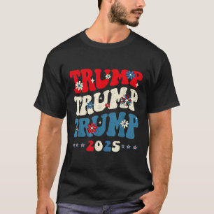 Trump Trump Trump 2025 President Inauguration 45 4 T-Shirt