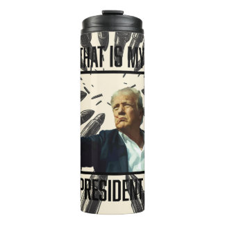 Trump Tumbler: "That's my President" Thermal Tumbler