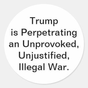 Trump Unprovoked Illegal War Hankamer Artjunkhaus Classic Round Sticker
