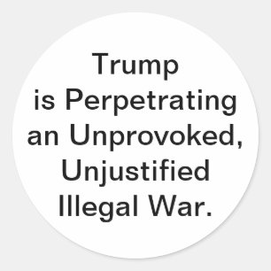 Trump Unprovoked Illegal War Hankamer Artjunkhaus Classic Round Sticker