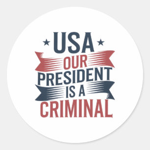 Trump Usa Our President Is A Criminal  Classic Round Sticker