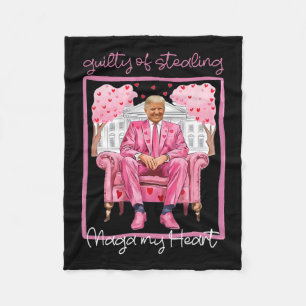 Trump Valentine Guilty Of Stealing My Heart Funny Fleece Blanket
