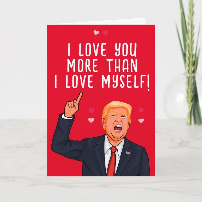 Trump Valentine I love you more than I love myself Card (Front)