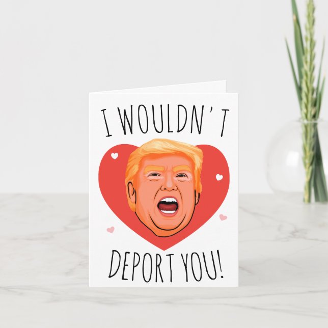 Trump Valentine: I wouldn't deport you Card (Front)