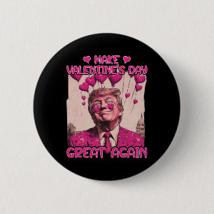 Trump Valentine's Day Shirt Make Valentine Day Gre 6 Cm Round Badge