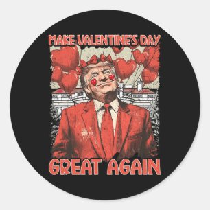 Trump Valentine's Day Shirt Make Valentines Day Gr Classic Round Sticker