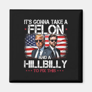 Trump Vance It's Gonna Take A Felon And A Hillbill Magnet