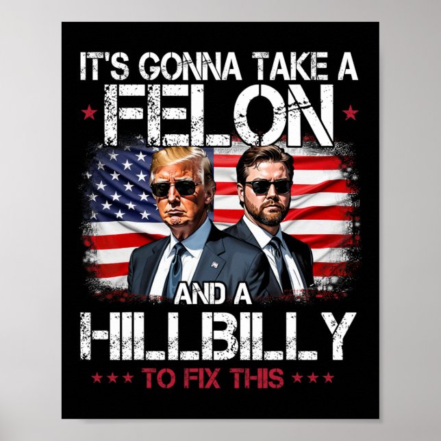 Trump Vance It's Gonna Take A Felon And A Hillbill Poster (Front)
