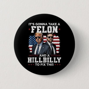 Trump Vance Its Gonna Take A Felon And A Hillbilly 6 Cm Round Badge