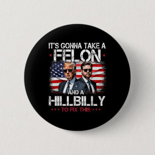 Trump Vance Its Gonna Take A Felon And A Hillbilly 6 Cm Round Badge