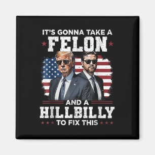 Trump Vance Its Gonna Take A Felon And A Hillbilly Magnet