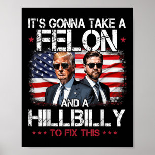 Trump Vance Its Gonna Take A Felon And A Hillbilly Poster