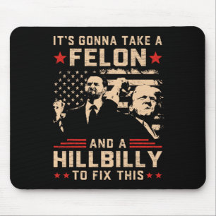Trump Vance Its Gonna Take A Felon And Hillbilly T Mouse Mat
