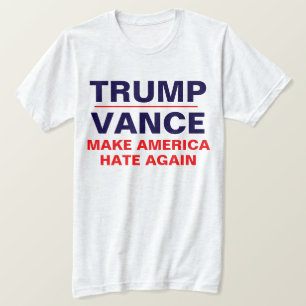 "Trump/ Vance: Make America HATE again" T-Shirt