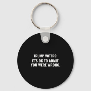 Trump voters it's ok to admit you were wrong key ring