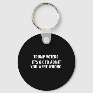 Trump Voters It's Ok To Admit You Were Wrong  Key Ring