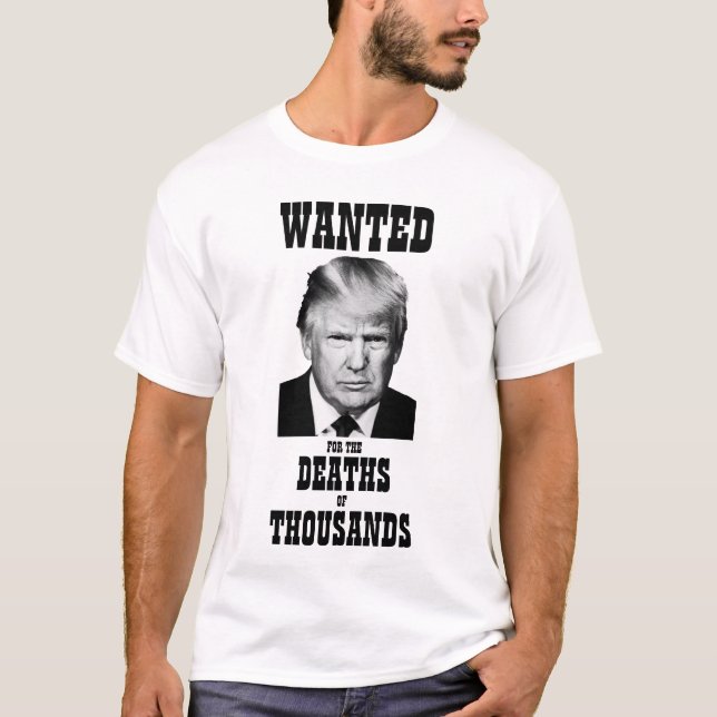 Trump Wanted Poster Deaths of Thousands T-Shirt (Front)
