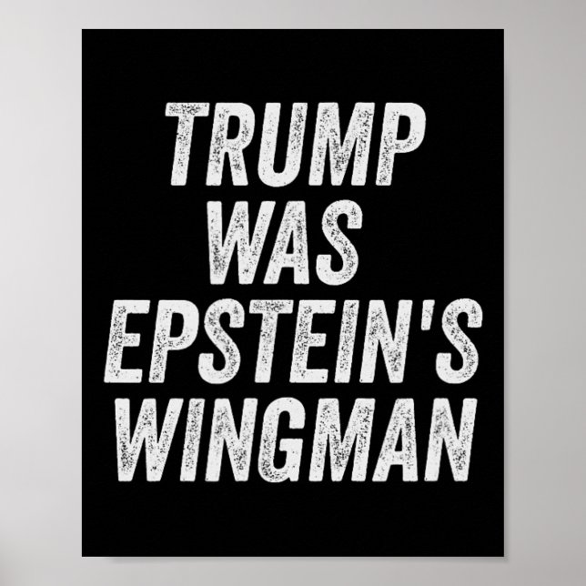 Trump Was Epstein's Wingman Design  Poster (Front)