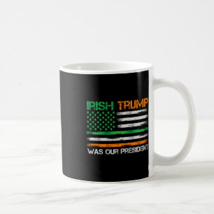 Trump Was Our President St Patricks Day Usa Flag Coffee Mug