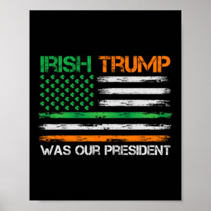 Trump Was Our President St Patricks Day Usa Flag  Poster