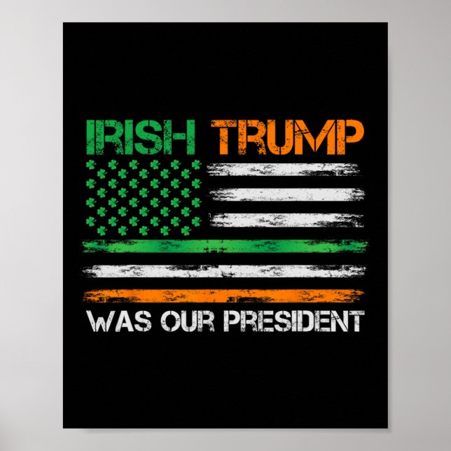 Trump Was Our President St Patricks Day Usa Flag  Poster (Front)