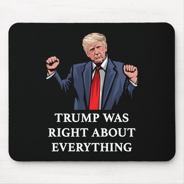 Trump Was Right About Everything 11  Mouse Mat (Front)