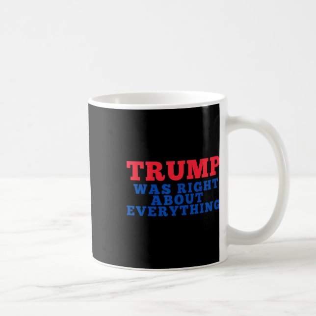 Trump Was Right About Everything 12  Coffee Mug (Right)