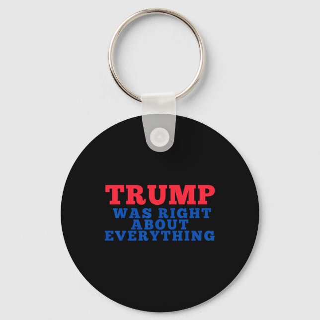 Trump Was Right About Everything 12  Key Ring (Front)